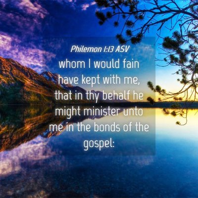 Picture 04 - Philemon 1:13 ASV - whom I would fain have kept with me, that in thy - Bible Verse Picture