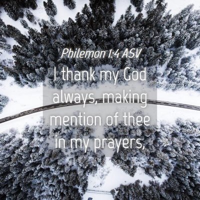 Picture 04 - Philemon 1:4 ASV - I thank my God always, making mention of thee in - Bible Verse Picture
