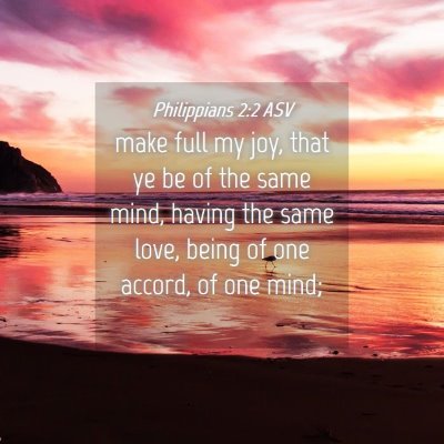 Picture 04 - Philippians 2:2 ASV - make full my joy, that ye be of the same mind, - Bible Verse Picture
