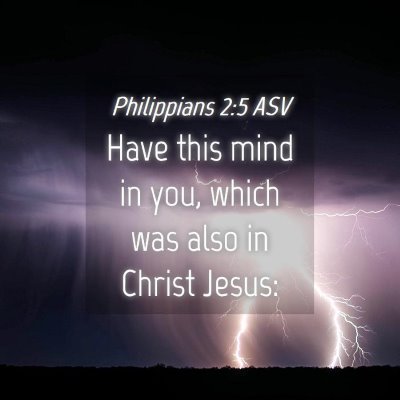 Picture 04 - Philippians 2:5 ASV - Have this mind in you, which was also in Christ - Bible Verse Picture