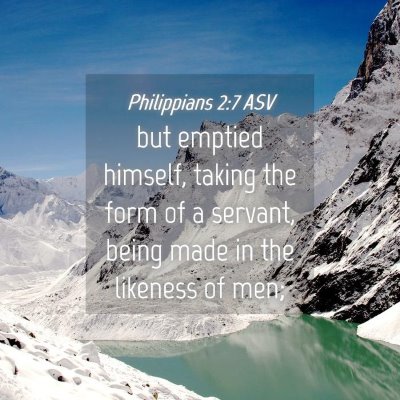 Picture 04 - Philippians 2:7 ASV - but emptied himself, taking the form of a - Bible Verse Picture