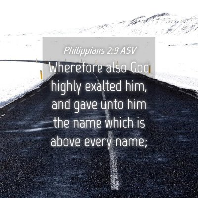 Picture 04 - Philippians 2:9 ASV - Wherefore also God highly exalted him, and gave - Bible Verse Picture