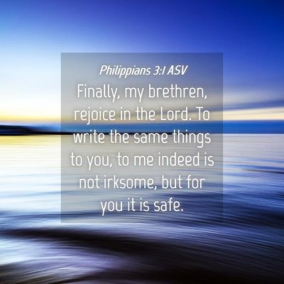 Picture 04 - Philippians 3:1 ASV - Finally, my brethren, rejoice in the Lord. To - Bible Verse Picture