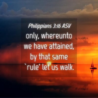 Picture 04 - Philippians 3:16 ASV - only, whereunto we have attained, by that same - Bible Verse Picture