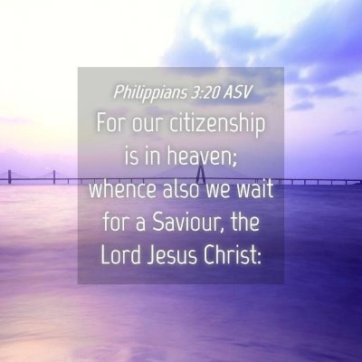 Picture 04 - Philippians 3:20 ASV - For our citizenship is in heaven; whence also we - Bible Verse Picture