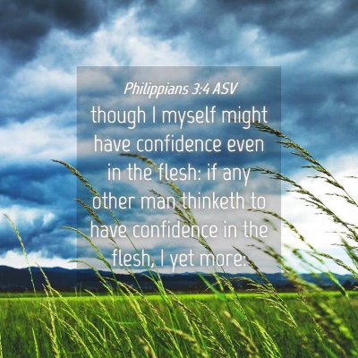 Picture 04 - Philippians 3:4 ASV - though I myself might have confidence even in the - Bible Verse Picture