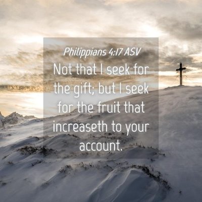 Picture 04 - Philippians 4:17 ASV - Not that I seek for the gift; but I seek for the - Bible Verse Picture