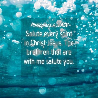Picture 04 - Philippians 4:21 ASV - Salute every saint in Christ Jesus. The brethren - Bible Verse Picture