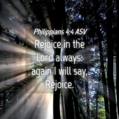 Picture 04 - Philippians 4:4 ASV - Rejoice in the Lord always: again I will say, - Bible Verse Picture