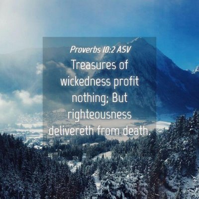 Picture 04 - Proverbs 10:2 ASV - Treasures of wickedness profit nothing; But - Bible Verse Picture
