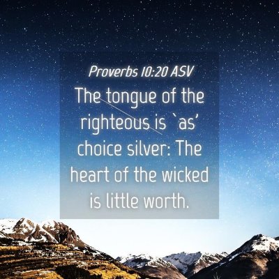 Picture 04 - Proverbs 10:20 ASV - The tongue of the righteous is `as' choice - Bible Verse Picture