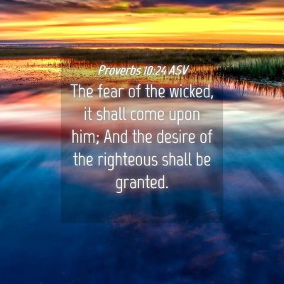 Picture 04 - Proverbs 10:24 ASV - The fear of the wicked, it shall come upon him; - Bible Verse Picture