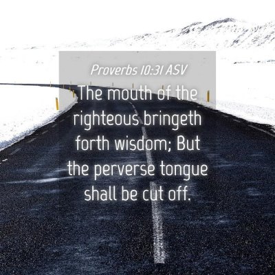 Picture 04 - Proverbs 10:31 ASV - The mouth of the righteous bringeth forth wisdom; - Bible Verse Picture