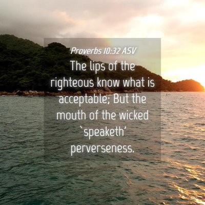 Picture 04 - Proverbs 10:32 ASV - The lips of the righteous know what is - Bible Verse Picture