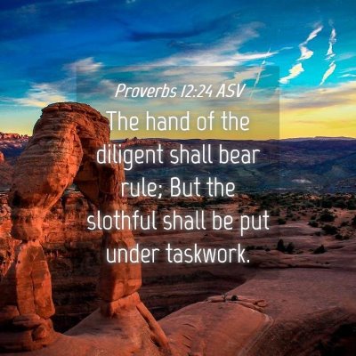 Picture 04 - Proverbs 12:24 ASV - The hand of the diligent shall bear rule; But the - Bible Verse Picture