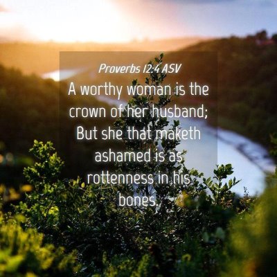 Picture 04 - Proverbs 12:4 ASV - A worthy woman is the crown of her husband; But - Bible Verse Picture