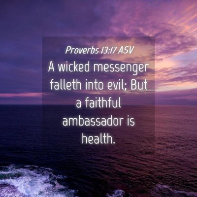 Picture 04 - Proverbs 13:17 ASV - A wicked messenger falleth into evil; But a - Bible Verse Picture