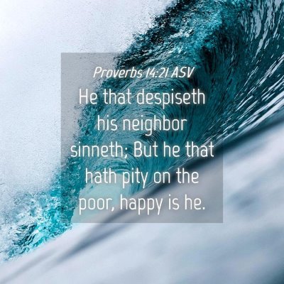 Picture 04 - Proverbs 14:21 ASV - He that despiseth his neighbor sinneth; But he - Bible Verse Picture
