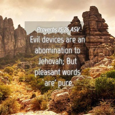 Picture 04 - Proverbs 15:26 ASV - Evil devices are an abomination to Jehovah; But - Bible Verse Picture