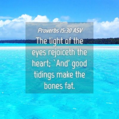 Picture 04 - Proverbs 15:30 ASV - The light of the eyes rejoiceth the heart; `And' - Bible Verse Picture