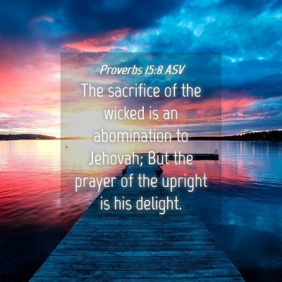 Picture 04 - Proverbs 15:8 ASV - The sacrifice of the wicked is an abomination to - Bible Verse Picture