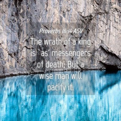 Picture 04 - Proverbs 16:14 ASV - The wrath of a king is `as' messengers of death; - Bible Verse Picture
