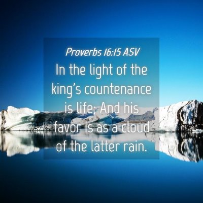 Picture 04 - Proverbs 16:15 ASV - In the light of the king's countenance is life; - Bible Verse Picture