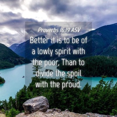 Picture 04 - Proverbs 16:19 ASV - Better it is to be of a lowly spirit with the - Bible Verse Picture