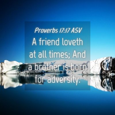 Picture 04 - Proverbs 17:17 ASV - A friend loveth at all times; And a brother is - Bible Verse Picture