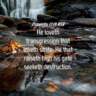 Picture 04 - Proverbs 17:19 ASV - He loveth transgression that loveth strife: He - Bible Verse Picture