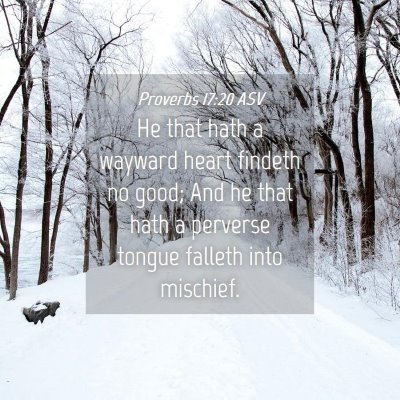 Picture 04 - Proverbs 17:20 ASV - He that hath a wayward heart findeth no good; And - Bible Verse Picture