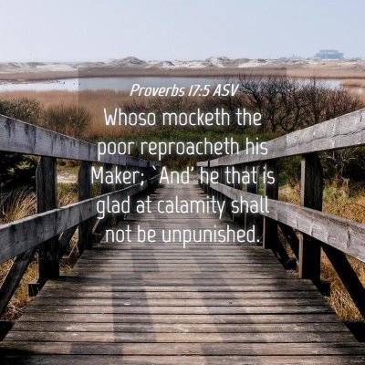 Picture 04 - Proverbs 17:5 ASV - Whoso mocketh the poor reproacheth his Maker; - Bible Verse Picture