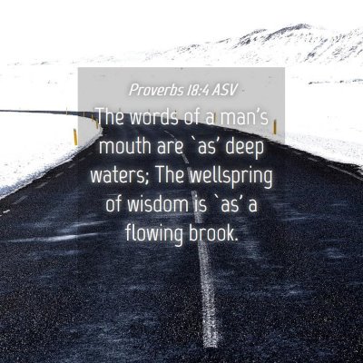 Picture 04 - Proverbs 18:4 ASV - The words of a man's mouth are `as' deep waters; - Bible Verse Picture