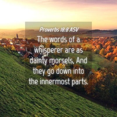 Picture 04 - Proverbs 18:8 ASV - The words of a whisperer are as dainty morsels, - Bible Verse Picture
