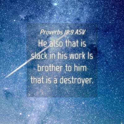 Picture 04 - Proverbs 18:9 ASV - He also that is slack in his work Is brother to - Bible Verse Picture