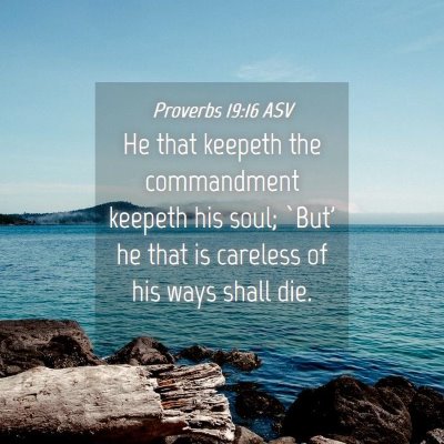 Picture 04 - Proverbs 19:16 ASV - He that keepeth the commandment keepeth his soul; - Bible Verse Picture