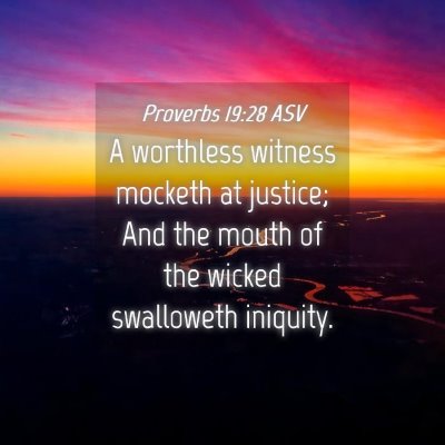 Picture 04 - Proverbs 19:28 ASV - A worthless witness mocketh at justice; And the - Bible Verse Picture