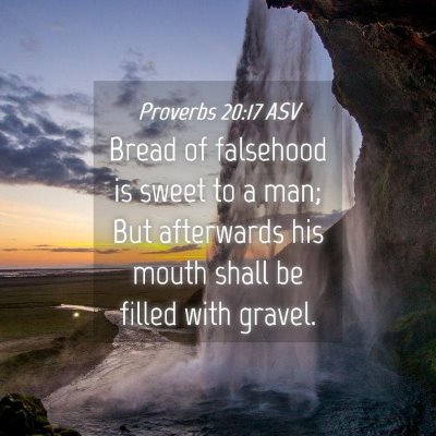 Picture 04 - Proverbs 20:17 ASV - Bread of falsehood is sweet to a man; But - Bible Verse Picture