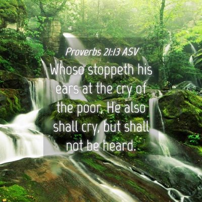 Picture 04 - Proverbs 21:13 ASV - Whoso stoppeth his ears at the cry of the poor, - Bible Verse Picture
