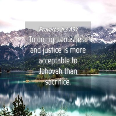Picture 04 - Proverbs 21:3 ASV - To do righteousness and justice Is more - Bible Verse Picture