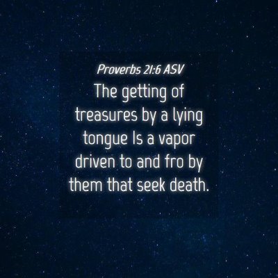 Picture 04 - Proverbs 21:6 ASV - The getting of treasures by a lying tongue Is a - Bible Verse Picture