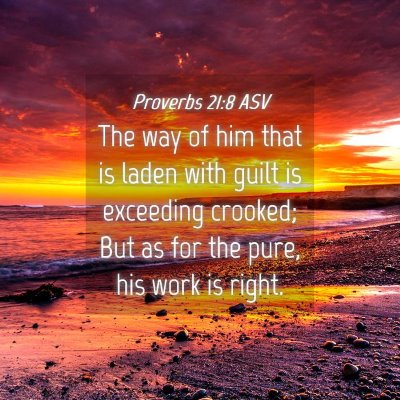 Picture 04 - Proverbs 21:8 ASV - The way of him that is laden with guilt is - Bible Verse Picture