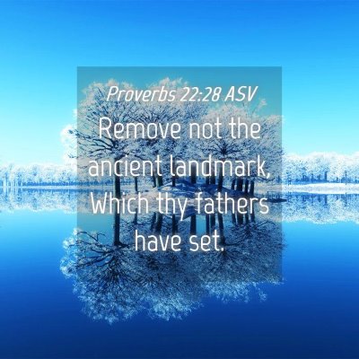 Picture 04 - Proverbs 22:28 ASV - Remove not the ancient landmark, Which thy - Bible Verse Picture