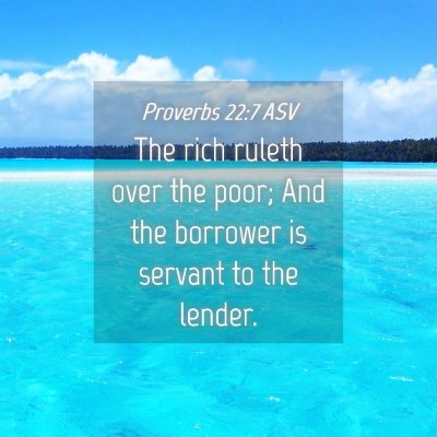 Picture 04 - Proverbs 22:7 ASV - The rich ruleth over the poor; And the borrower - Bible Verse Picture