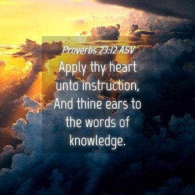 Picture 04 - Proverbs 23:12 ASV - Apply thy heart unto instruction, And thine ears - Bible Verse Picture