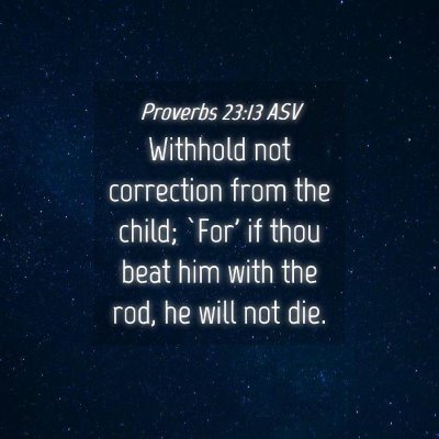Picture 04 - Proverbs 23:13 ASV - Withhold not correction from the child; `For' if - Bible Verse Picture