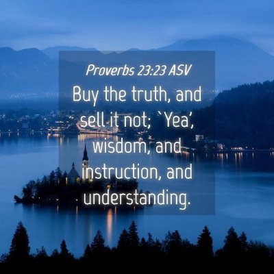 Picture 04 - Proverbs 23:23 ASV - Buy the truth, and sell it not; `Yea', wisdom, - Bible Verse Picture