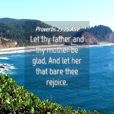 Picture 04 - Proverbs 23:25 ASV - Let thy father and thy mother be glad, And let - Bible Verse Picture