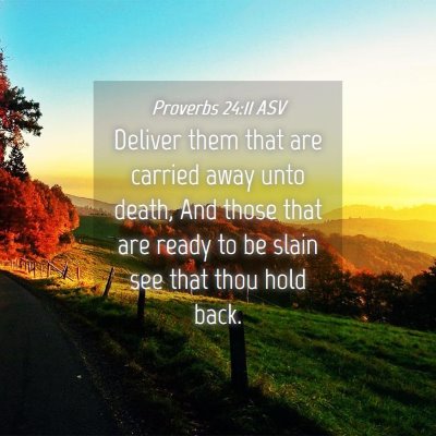 Picture 04 - Proverbs 24:11 ASV - Deliver them that are carried away unto death, - Bible Verse Picture