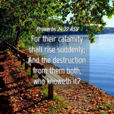 Picture 04 - Proverbs 24:22 ASV - For their calamity shall rise suddenly; And the - Bible Verse Picture